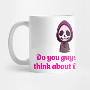 Do you guys ever think about dying? - Grim Reaper Mug